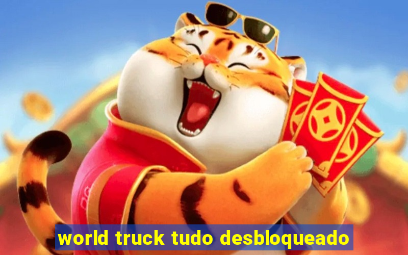 world truck tudo desbloqueado